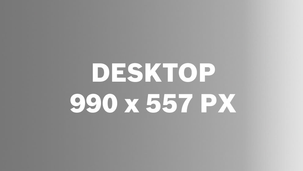 Fondo gris con el texto "DESKTOP 990 x 557 PX" en blanco.