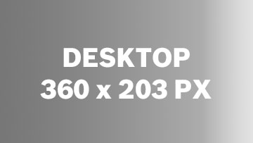 Une image avec le texte 'DESKTOP 360 x 203 PX' sur un fond gris.