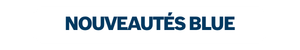 Un bouton bleu avec l'inscription "NOUVEAUTÉS BLUE" sur fond noir.